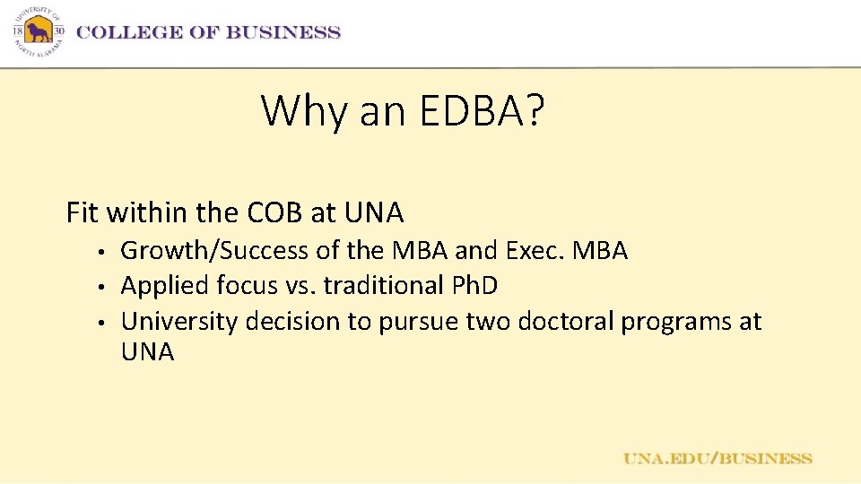 Why an EDBA? Fit within the COB at UNA • • • Growth/Success of