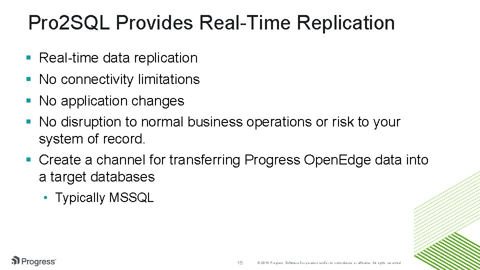 Pro 2 SQL Provides Real-Time Replication § § Real-time data replication No connectivity limitations