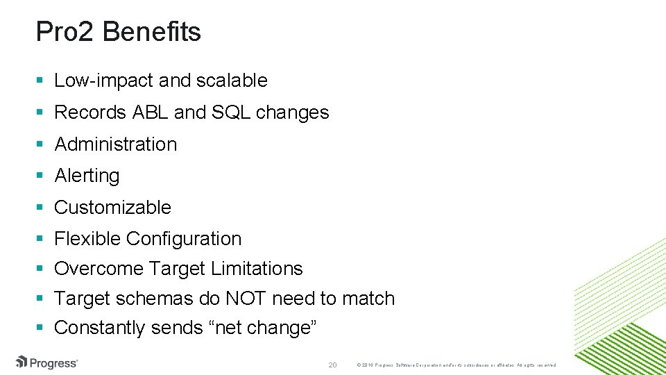 Pro 2 Benefits § Low-impact and scalable § Records ABL and SQL changes §