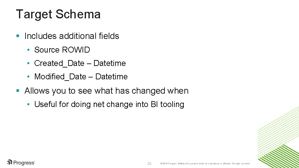 Target Schema § Includes additional fields • Source ROWID • Created_Date – Datetime •