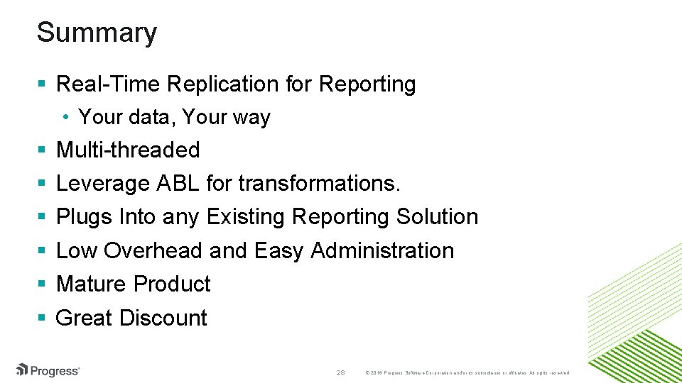 Summary § Real-Time Replication for Reporting • Your data, Your way § § §