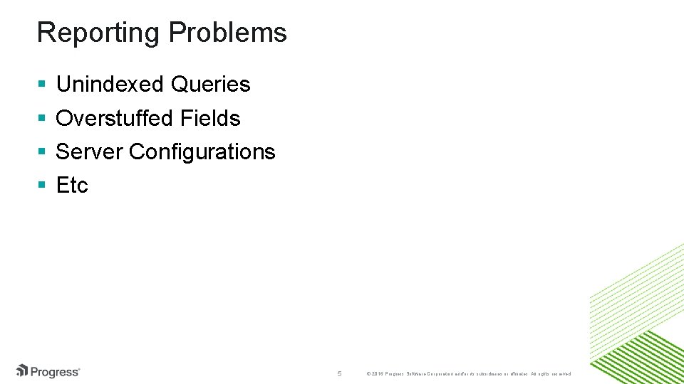 Reporting Problems § § Unindexed Queries Overstuffed Fields Server Configurations Etc 5 © 2016