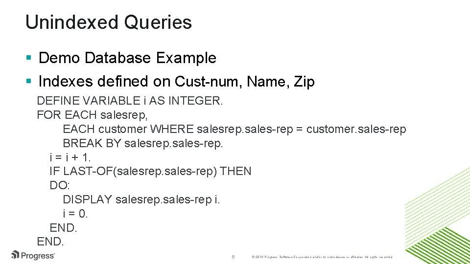 Unindexed Queries § Demo Database Example § Indexes defined on Cust-num, Name, Zip DEFINE