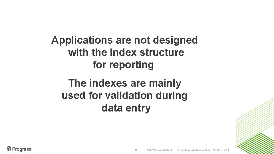 Applications are not designed with the index structure for reporting The indexes are mainly