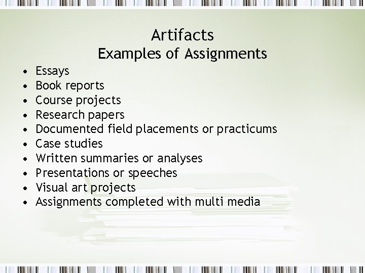 Artifacts Examples of Assignments • • • Essays Book reports Course projects Research papers