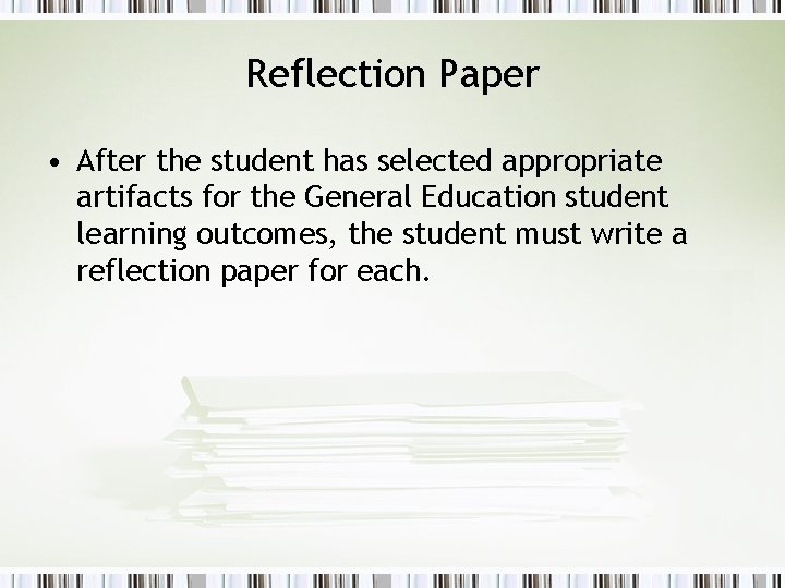 Reflection Paper • After the student has selected appropriate artifacts for the General Education