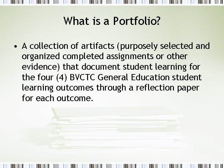What is a Portfolio? • A collection of artifacts (purposely selected and organized completed