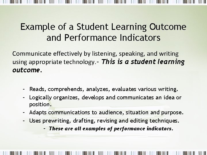 Example of a Student Learning Outcome and Performance Indicators Communicate effectively by listening, speaking,