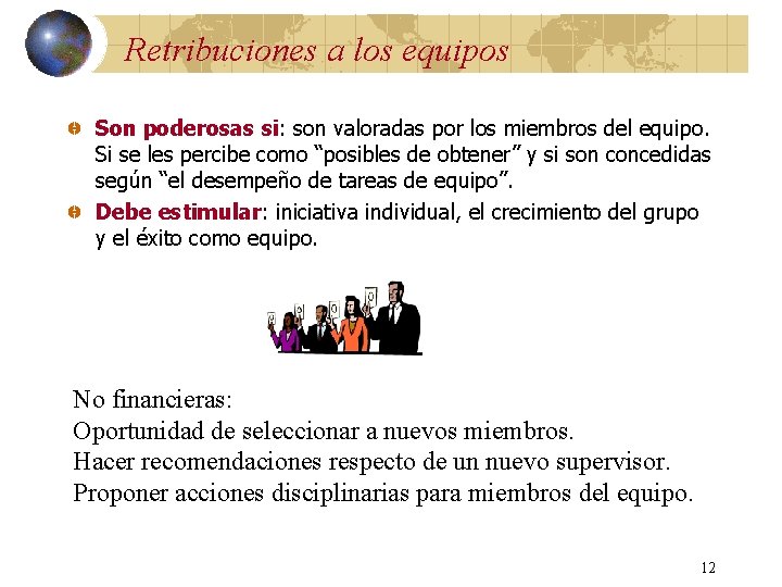 Retribuciones a los equipos Son poderosas si: son valoradas por los miembros del equipo.