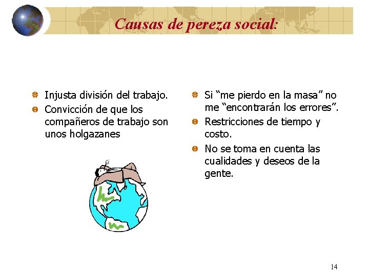 Causas de pereza social: Injusta división del trabajo. Convicción de que los compañeros de