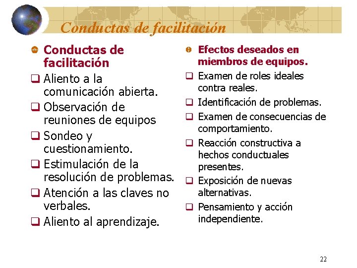 Conductas de facilitación q Aliento a la comunicación abierta. q Observación de reuniones de