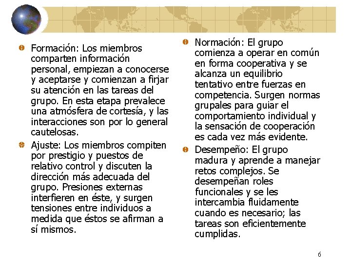 Formación: Los miembros comparten información personal, empiezan a conocerse y aceptarse y comienzan a