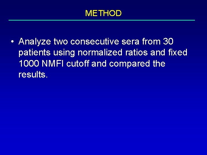 METHOD • Analyze two consecutive sera from 30 patients using normalized ratios and fixed