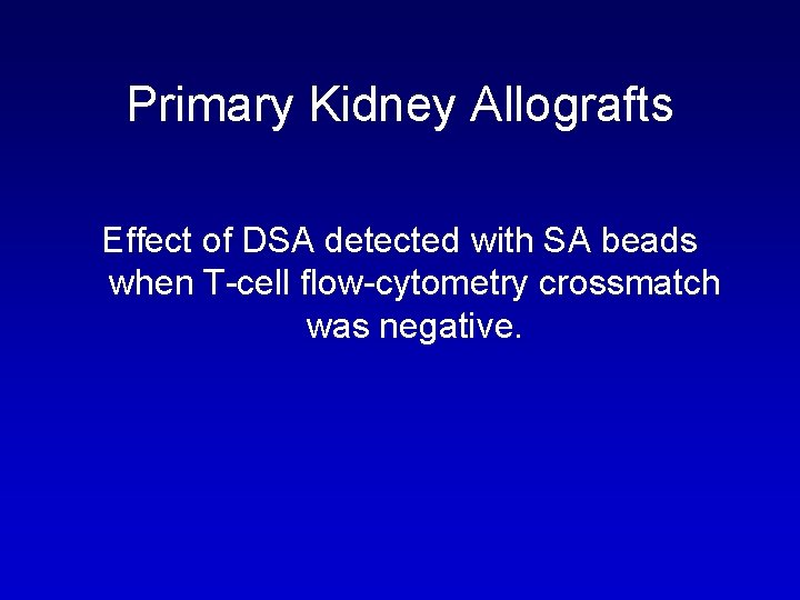 Primary Kidney Allografts Effect of DSA detected with SA beads when T-cell flow-cytometry crossmatch