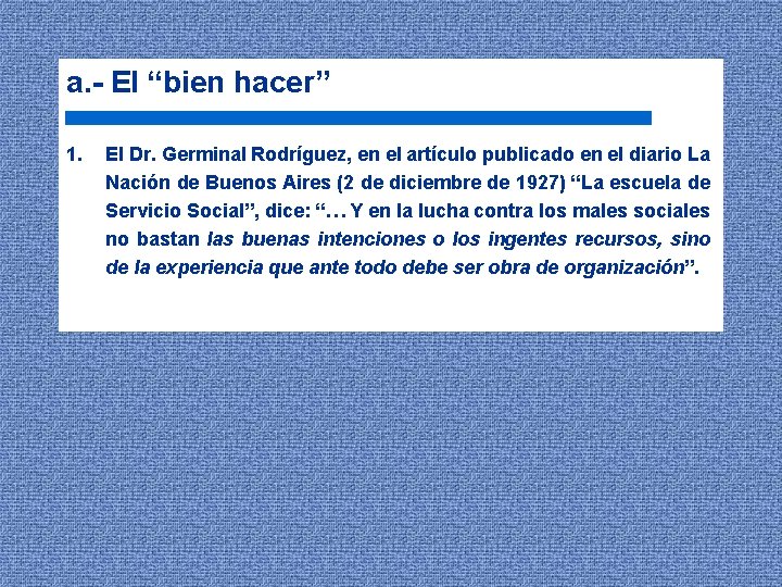 a. - El “bien hacer” 1. El Dr. Germinal Rodríguez, en el artículo publicado