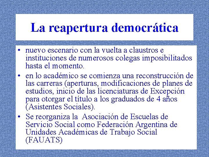 La reapertura democrática • nuevo escenario con la vuelta a claustros e instituciones de