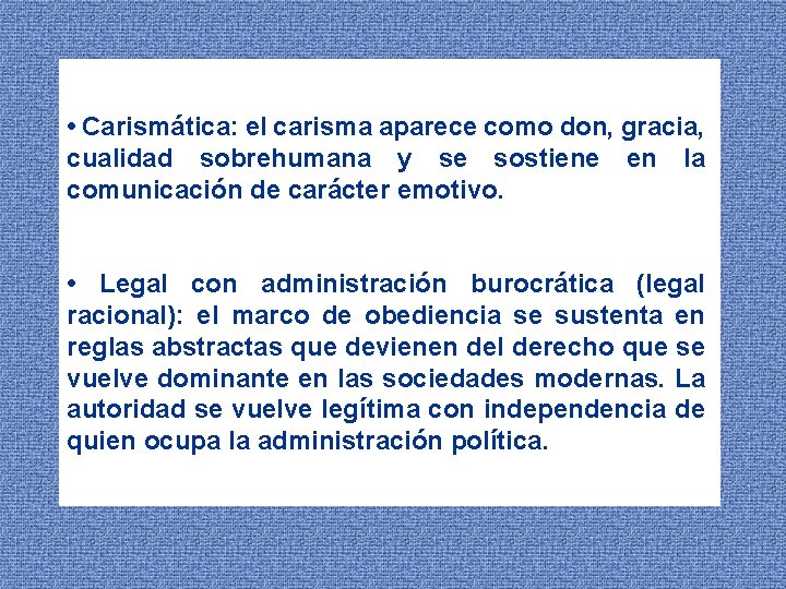  • Carismática: el carisma aparece como don, gracia, cualidad sobrehumana y se sostiene