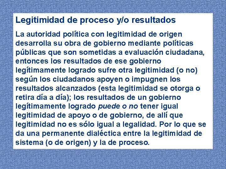 Legitimidad de proceso y/o resultados La autoridad política con legitimidad de origen desarrolla su