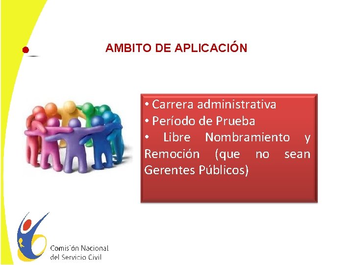 AMBITO DE APLICACIÓN • Carrera administrativa • Período de Prueba • Libre Nombramiento y