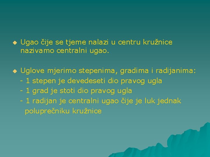 u Ugao čije se tjeme nalazi u centru kružnice nazivamo centralni ugao. u Uglove