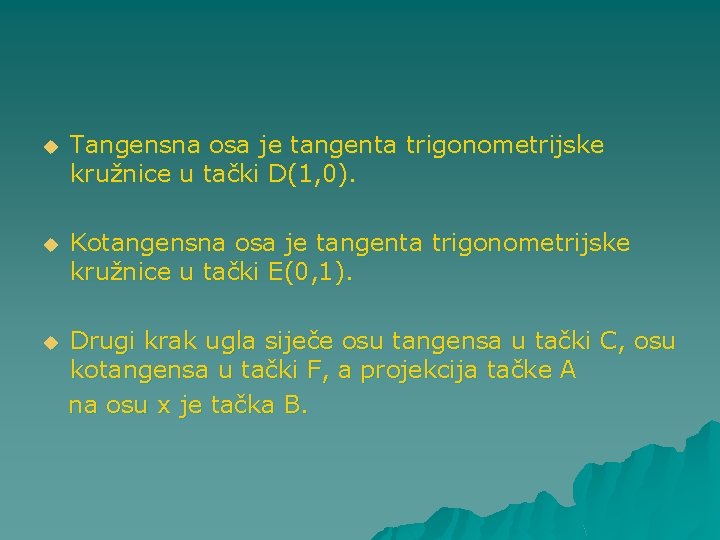 u Tangensna osa je tangenta trigonometrijske kružnice u tački D(1, 0). u Kotangensna osa