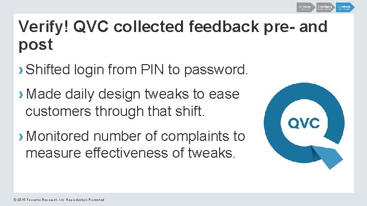 Verify! QVC collected feedback pre- and post › Shifted login from PIN to password.