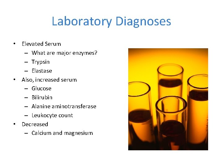 Laboratory Diagnoses • Elevated Serum – What are major enzymes? – Trypsin – Elastase