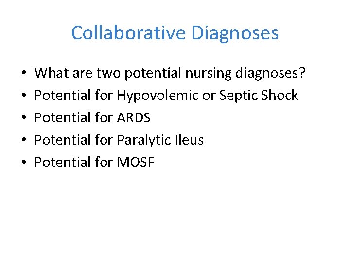 Collaborative Diagnoses • • • What are two potential nursing diagnoses? Potential for Hypovolemic