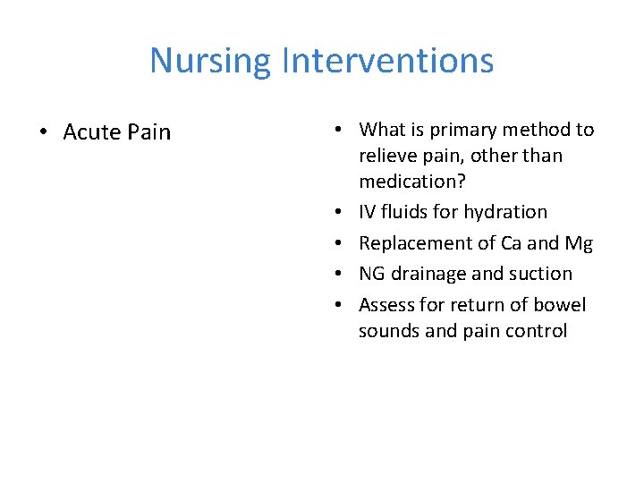 Nursing Interventions • Acute Pain • What is primary method to relieve pain, other