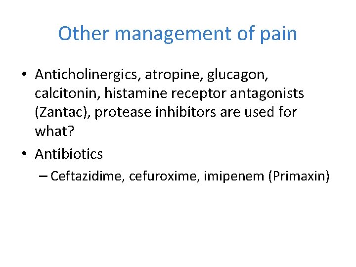 Other management of pain • Anticholinergics, atropine, glucagon, calcitonin, histamine receptor antagonists (Zantac), protease