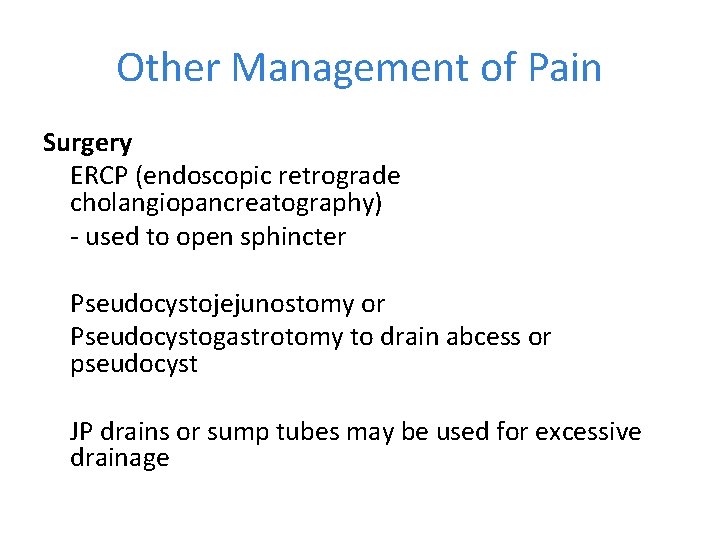 Other Management of Pain Surgery ERCP (endoscopic retrograde cholangiopancreatography) - used to open sphincter