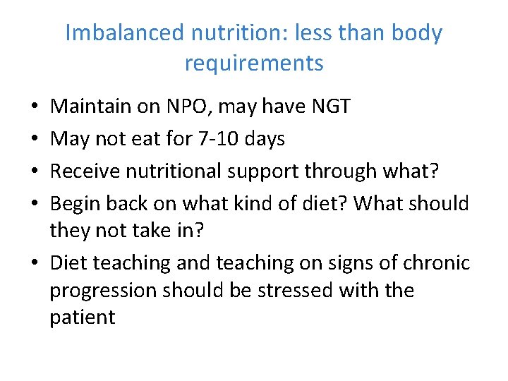 Imbalanced nutrition: less than body requirements Maintain on NPO, may have NGT May not