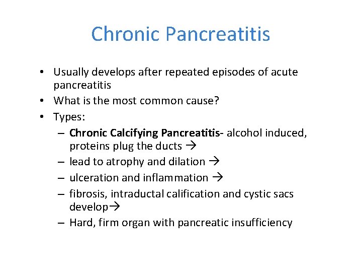 Chronic Pancreatitis • Usually develops after repeated episodes of acute pancreatitis • What is