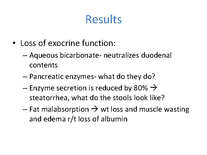 Results • Loss of exocrine function: – Aqueous bicarbonate- neutralizes duodenal contents – Pancreatic