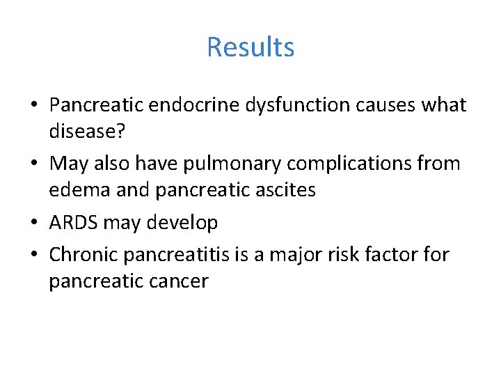 Results • Pancreatic endocrine dysfunction causes what disease? • May also have pulmonary complications