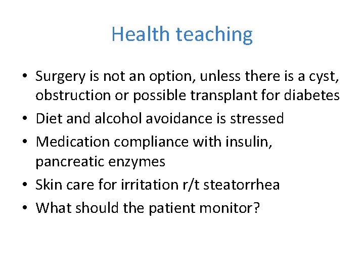 Health teaching • Surgery is not an option, unless there is a cyst, obstruction
