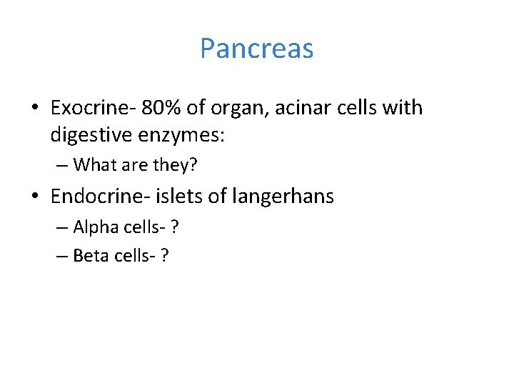 Pancreas • Exocrine- 80% of organ, acinar cells with digestive enzymes: – What are