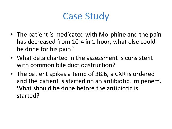 Case Study • The patient is medicated with Morphine and the pain has decreased