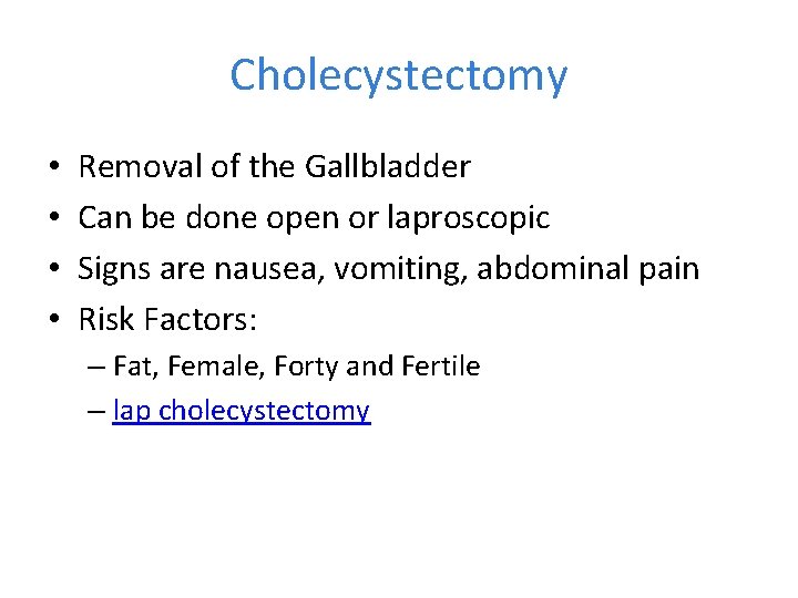 Cholecystectomy • • Removal of the Gallbladder Can be done open or laproscopic Signs