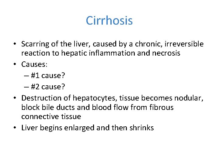 Cirrhosis • Scarring of the liver, caused by a chronic, irreversible reaction to hepatic