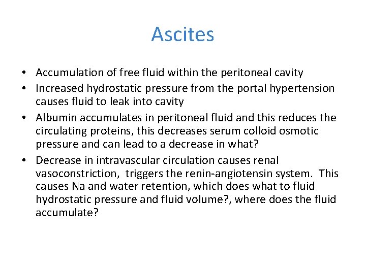 Ascites • Accumulation of free fluid within the peritoneal cavity • Increased hydrostatic pressure