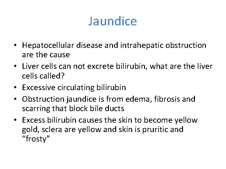 Jaundice • Hepatocellular disease and intrahepatic obstruction are the cause • Liver cells can