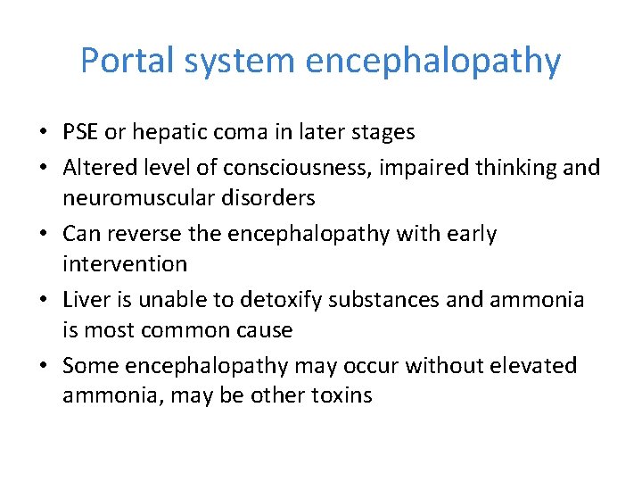 Portal system encephalopathy • PSE or hepatic coma in later stages • Altered level