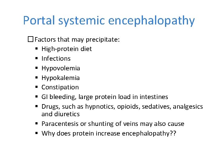 Portal systemic encephalopathy �Factors that may precipitate: High-protein diet Infections Hypovolemia Hypokalemia Constipation GI