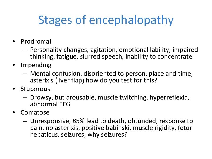 Stages of encephalopathy • Prodromal – Personality changes, agitation, emotional lability, impaired thinking, fatigue,