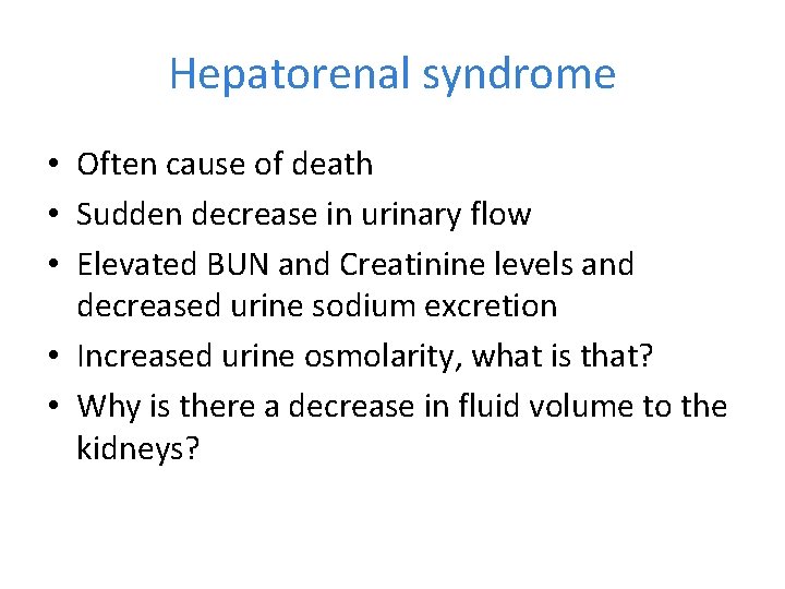 Hepatorenal syndrome • Often cause of death • Sudden decrease in urinary flow •