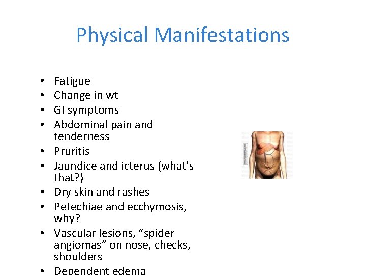 Physical Manifestations • • • Fatigue Change in wt GI symptoms Abdominal pain and