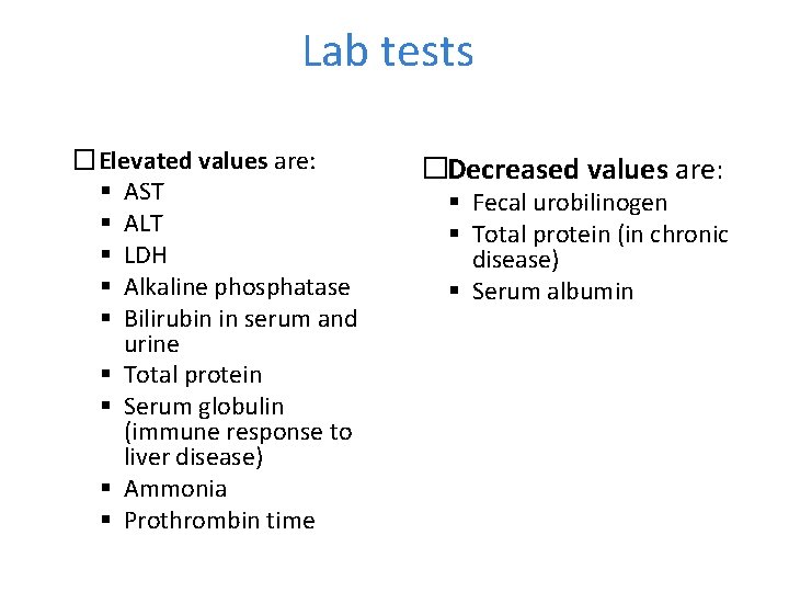 Lab tests �Elevated values are: AST ALT LDH Alkaline phosphatase Bilirubin in serum and