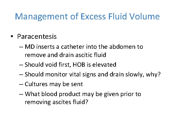 Management of Excess Fluid Volume • Paracentesis – MD inserts a catheter into the