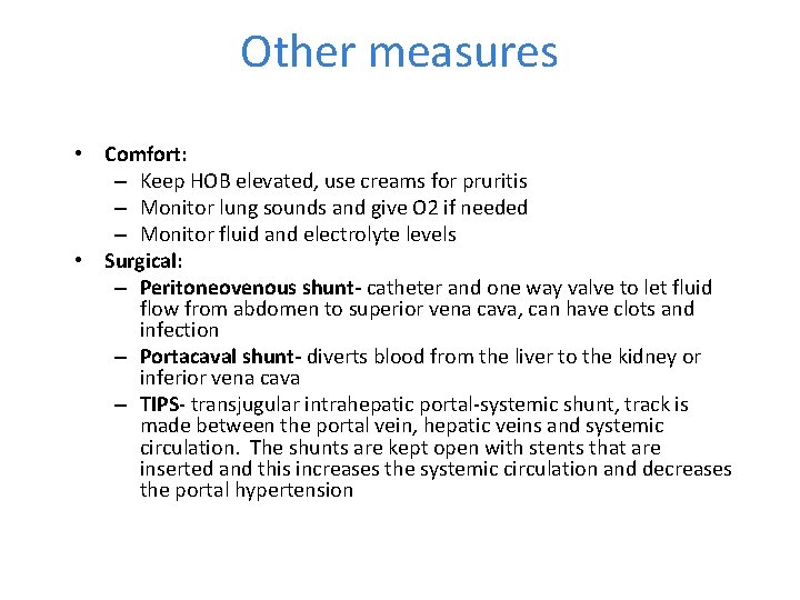 Other measures • Comfort: – Keep HOB elevated, use creams for pruritis – Monitor